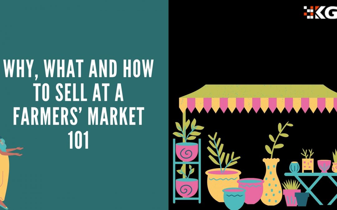 WHY, WHAT AND HOW TO SELL AT A FARMERS’ MARKET 101