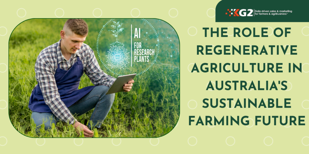 The Role of Regenerative Agriculture in Australia's Sustainable Farming Future